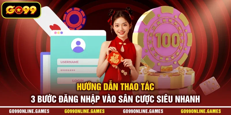 Hướng dẫn thao tác 3 bước đăng nhập vào sân cược siêu nhanh 